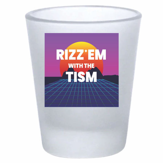 Rizz Em With The TISM Shot Glass